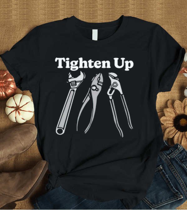 T-Shirt: Tighten Up Pliers Wrench Tools T-Shirt Tighten Up Pliers Wrench Tools T-Shirt
