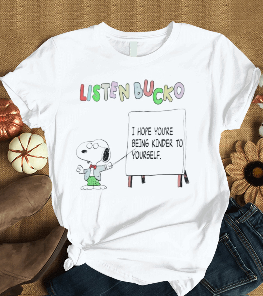 Snoopy Listen Bucko I Hope You're Being Kinder to Yourself T-Shirt