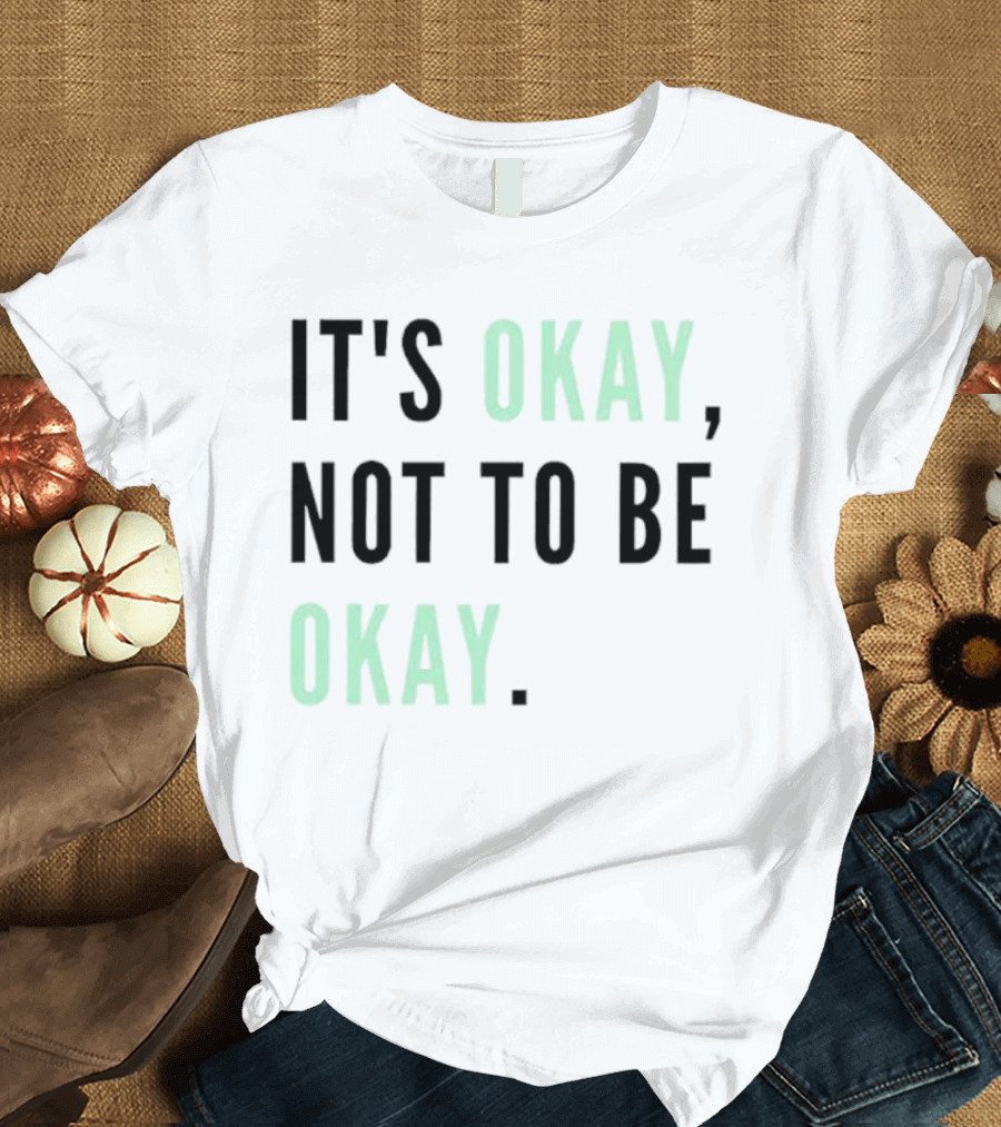 IT'S OKAY NOT TO BE OKAY Text T-Shirt