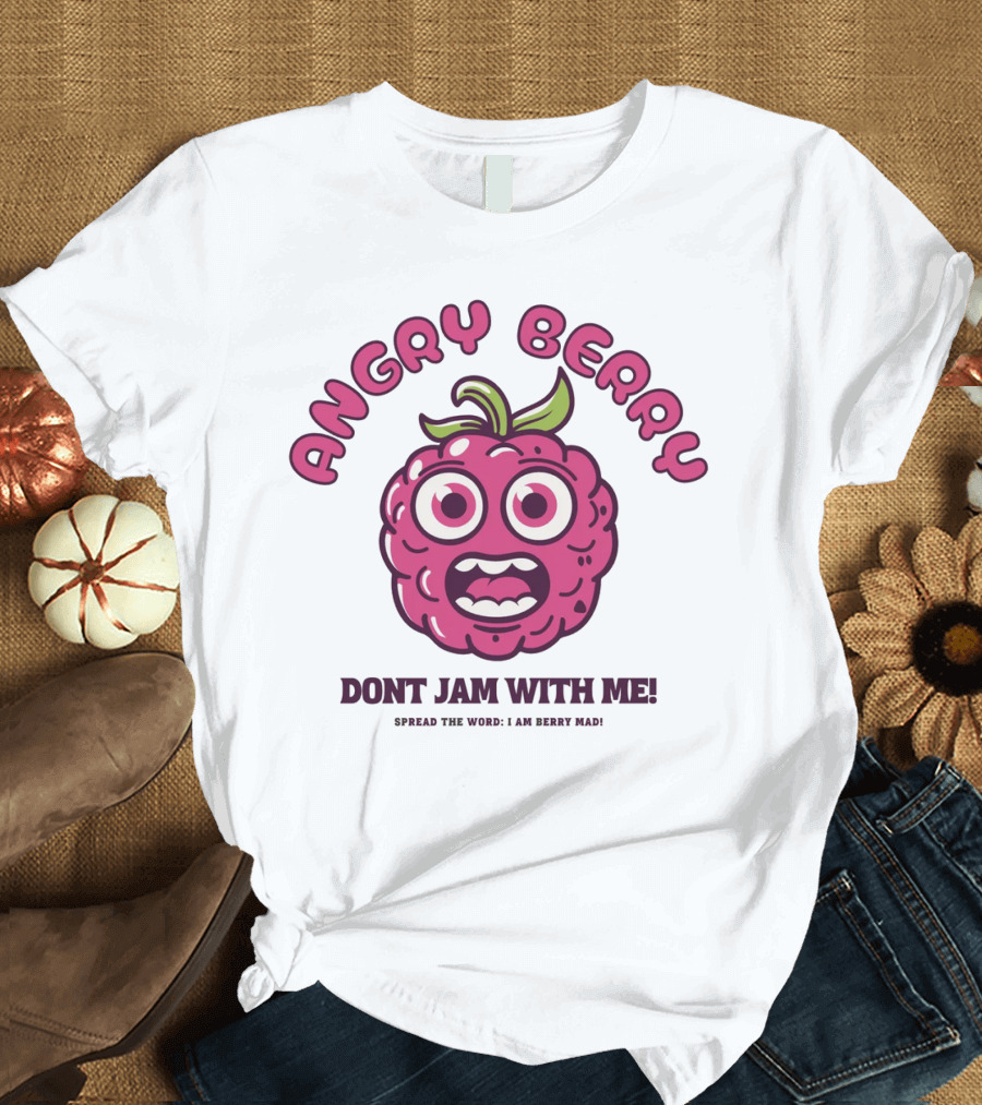 Angry Berry Don't Jam With Me Funny Cartoon Spread the Word I Am Here Now T-Shirt