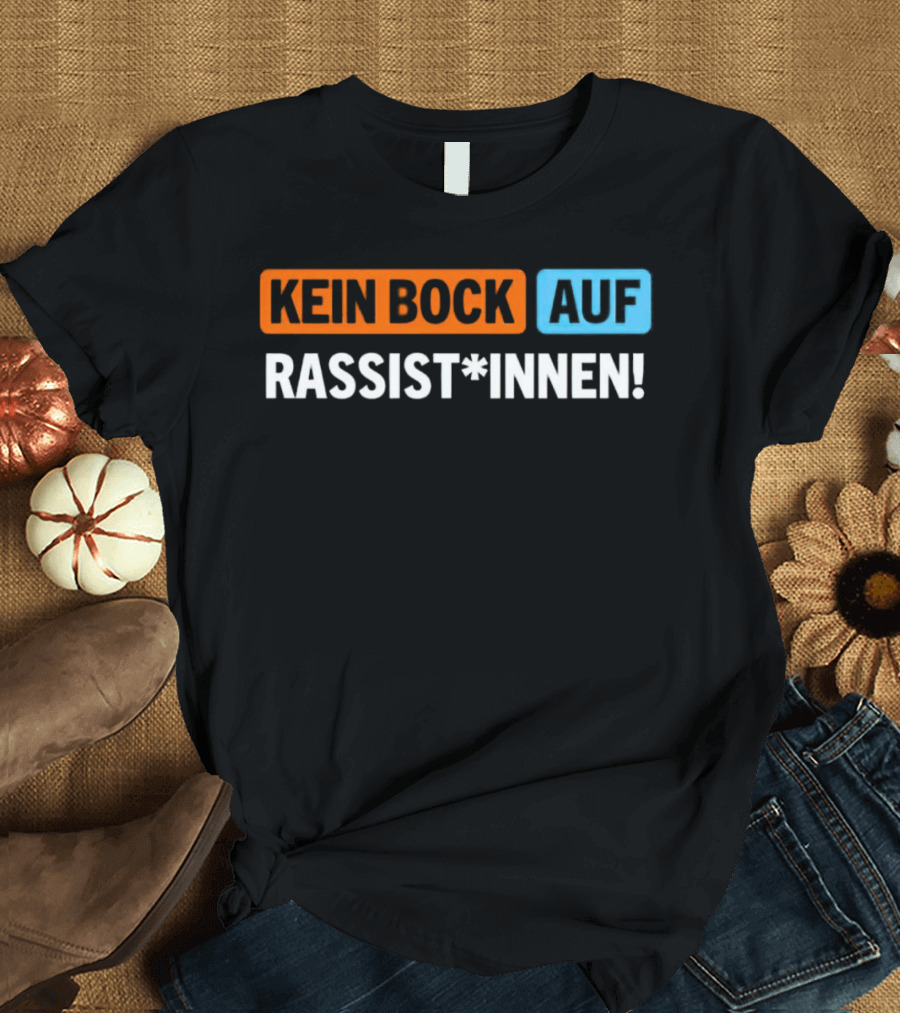 Kein Bock Auf Rassist*innen T-Shirt