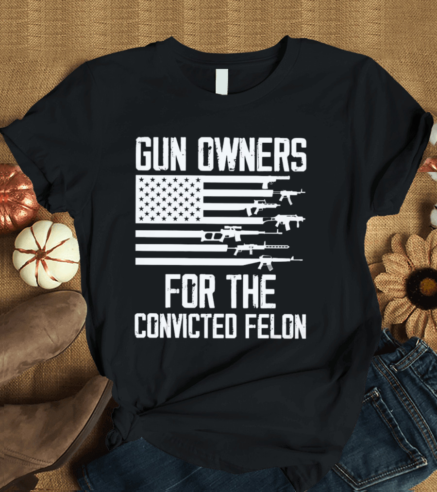Gun Owners for the Convicted Felon USA Flag with Firearms Graphics T-Shirt