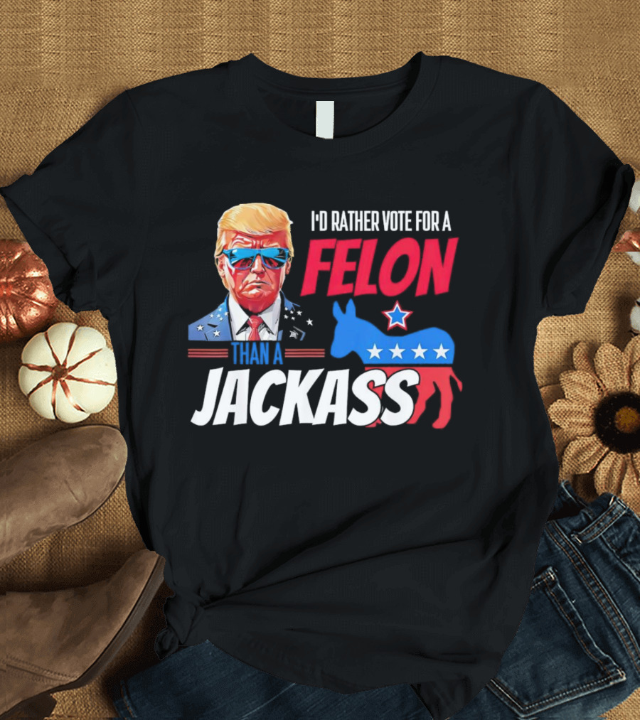 I’d Rather Vote for a Felon Than a Jackass Donald Trump 2024 Star-Spangled Sunglasses and Red White Blue Donkey T-Shirt