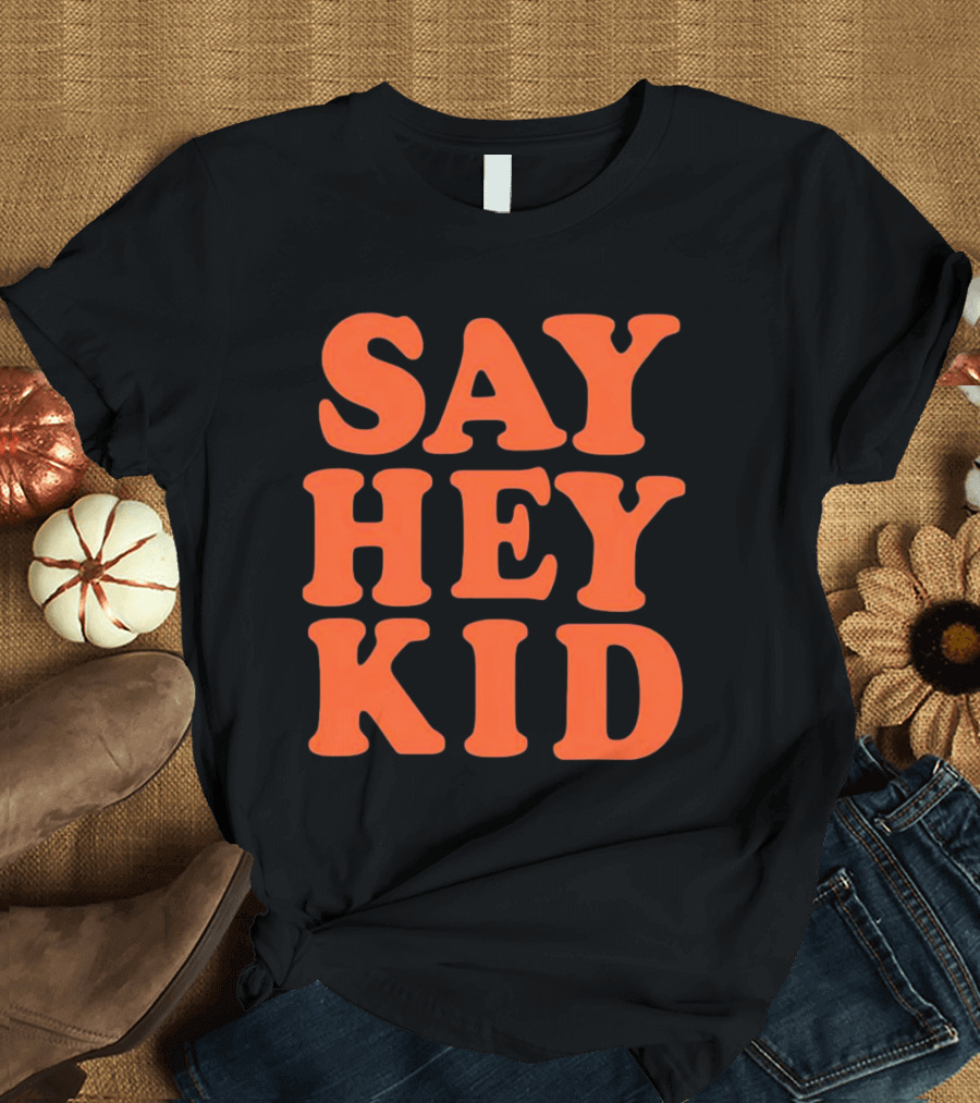 Say Hey Kid San Francisco Baseball Legend T-Shirt