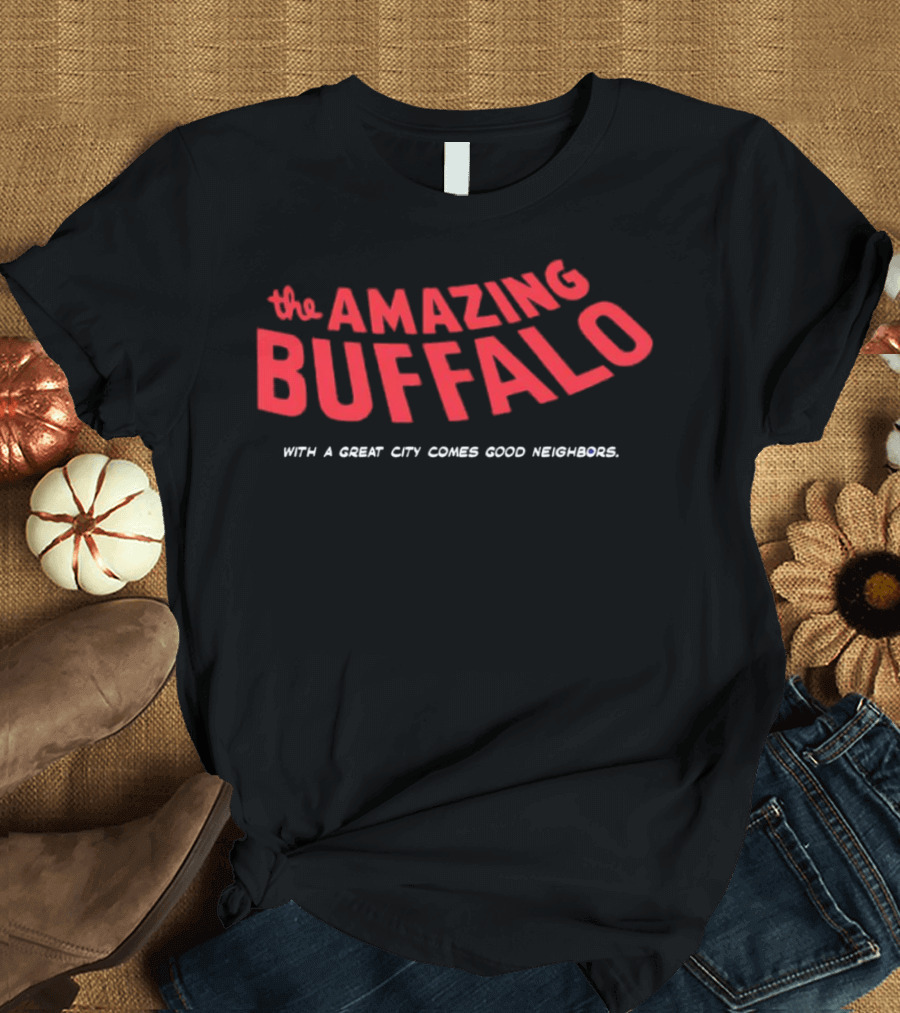The Amazing Buffalo With a Great City Comes Good Neighbors T-Shirt