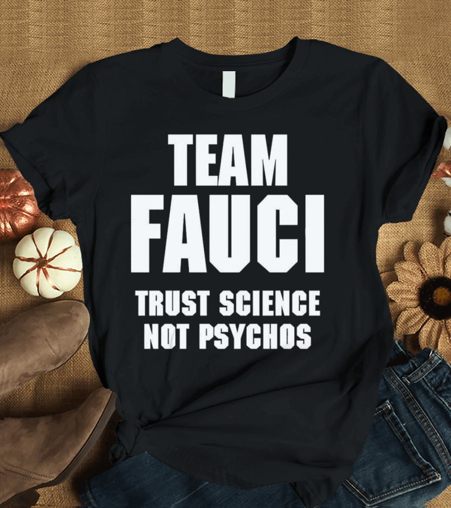 Team Fauci Trust Science Not Psychos Awareness T-Shirt