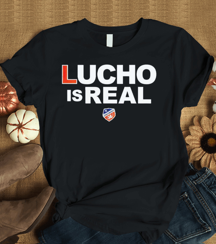 Lucho Is Real FC Cincinnati T-Shirt