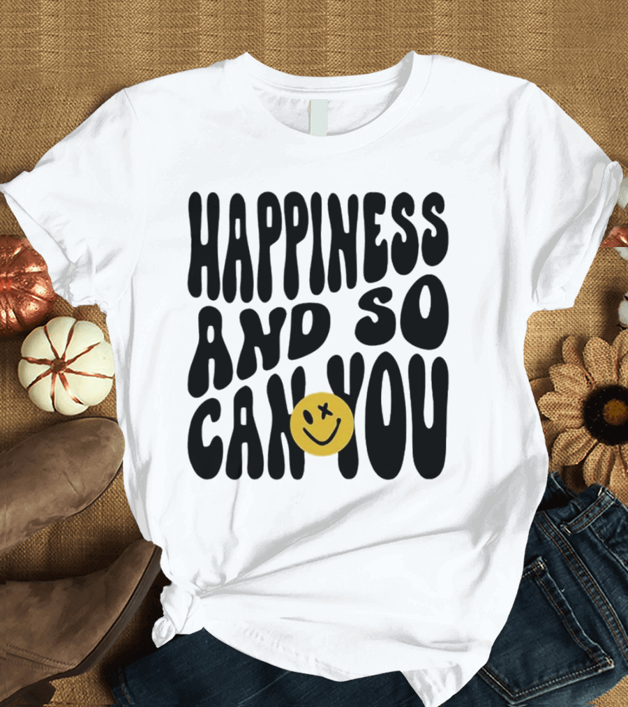 Happiness and So Can You Smiley Face T-Shirt