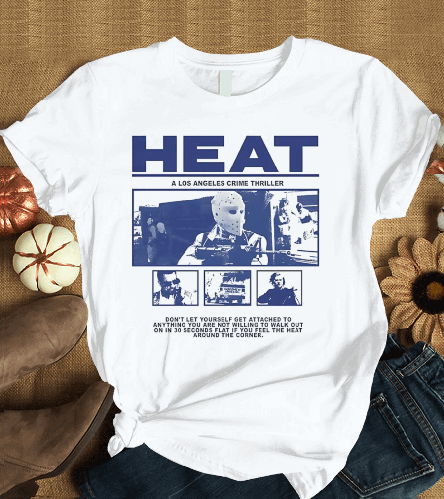 Heat A Los Angeles Crime Thriller Don't Let Yourself Get Attached to Anything You Are Not Willing to Walk Out On in 30 Seconds Flat If You Feel the He