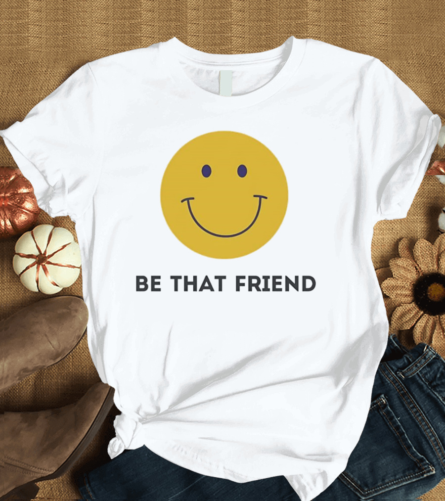 Smiley Face Be That Friend T-Shirt