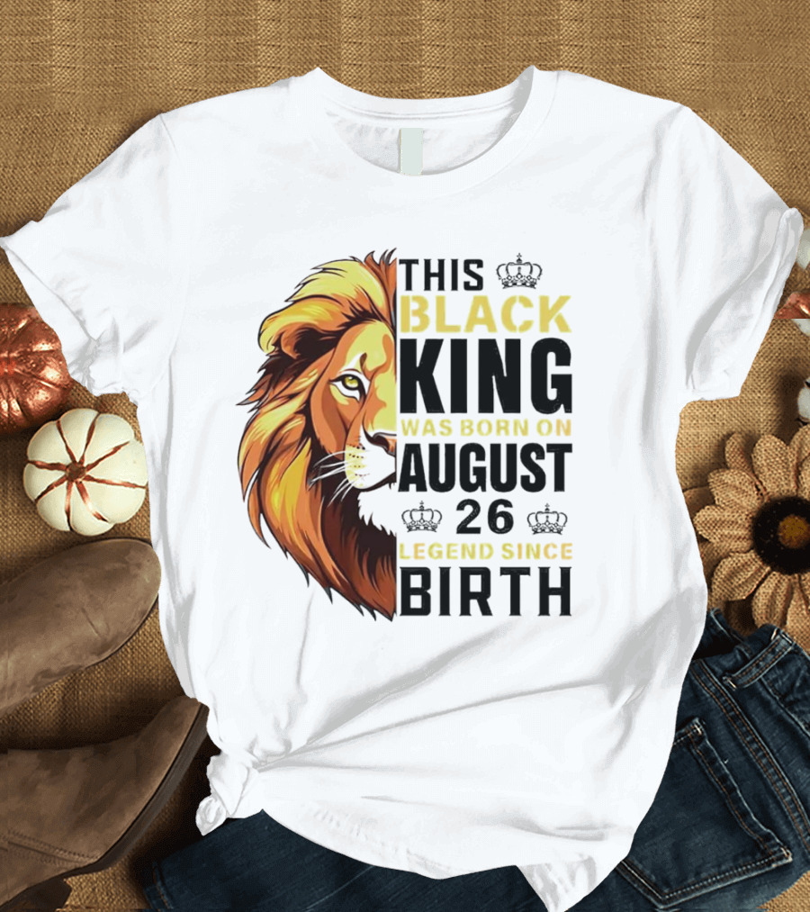 This Black King Was Born on August 26 Legend Since Birth Lion T-Shirt