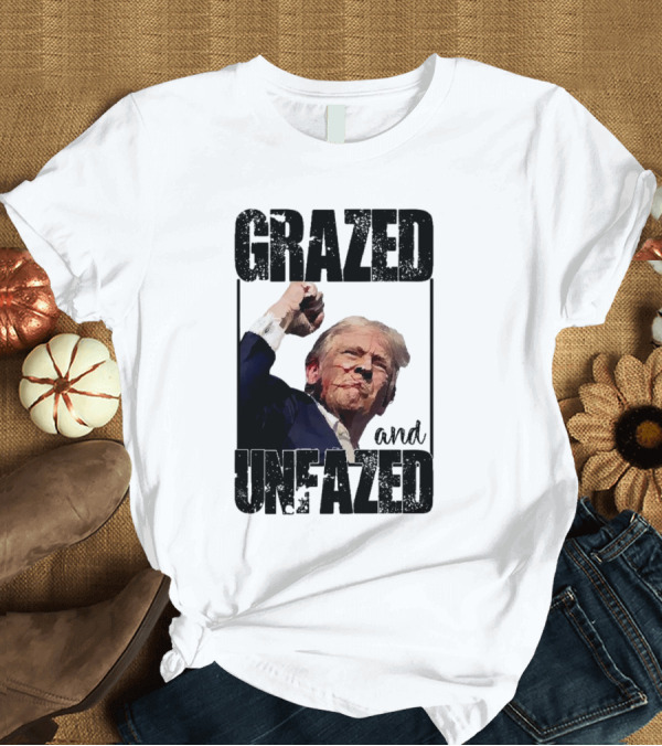 T-Shirt: Grazed and Unfazed Trump Shot T-Shirt Grazed and Unfazed Trump Shot T-Shirt