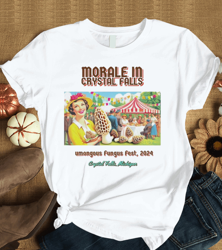 Morale in Crystal Falls Humongous Fungus Fest 2024 Crystal Falls Michigan T-Shirt