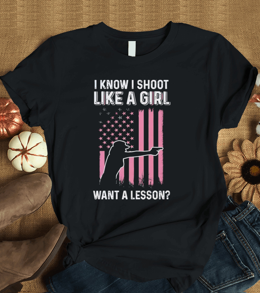 I Know I Shoot Like a Girl Want a Lesson Pink USA Flag T-Shirt