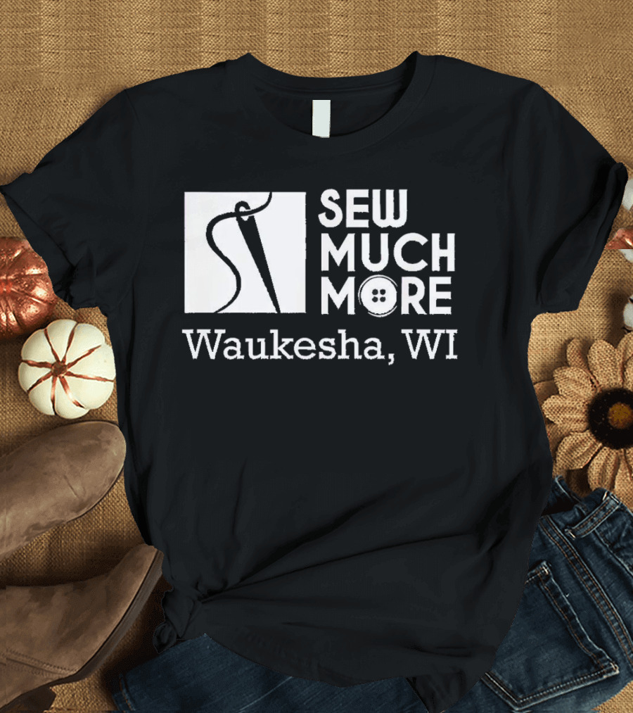 SEW MUCH MORE Waukesha WI Needle and Thread Button T-Shirt