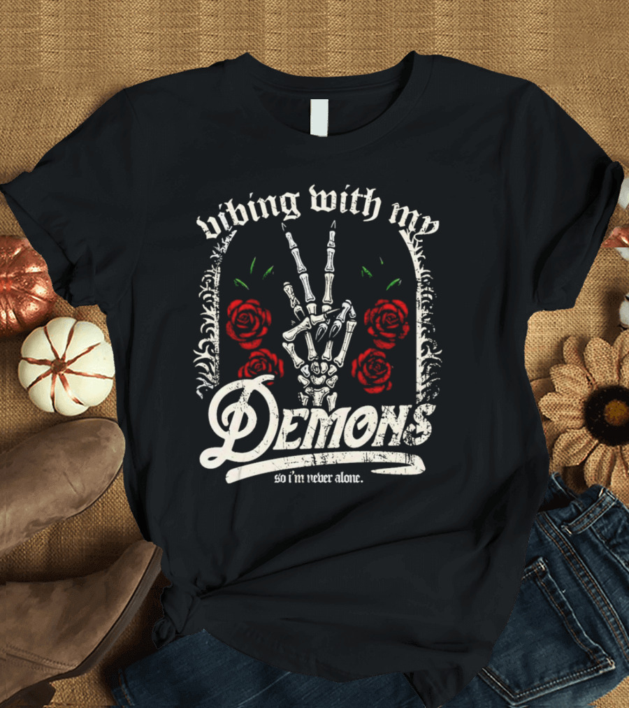 Vibing with My Demons So I'm Never Alone Roses Skeleton Hand Gothico T-Shirt