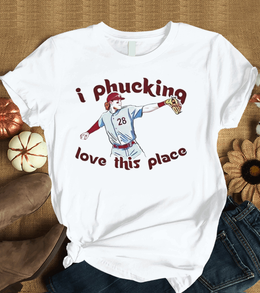 Alec Bohm 28 I Phucking Love This Place T-Shirt