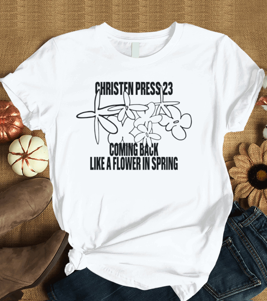 Christen Press 23 Coming Back Like a Flower in Spring Blossoming Renewal T-Shirt
