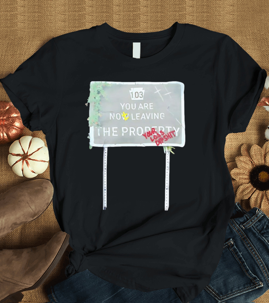Waterparks 103 You Are Now Leaving the Property You Look Dumb as Shit T-Shirt