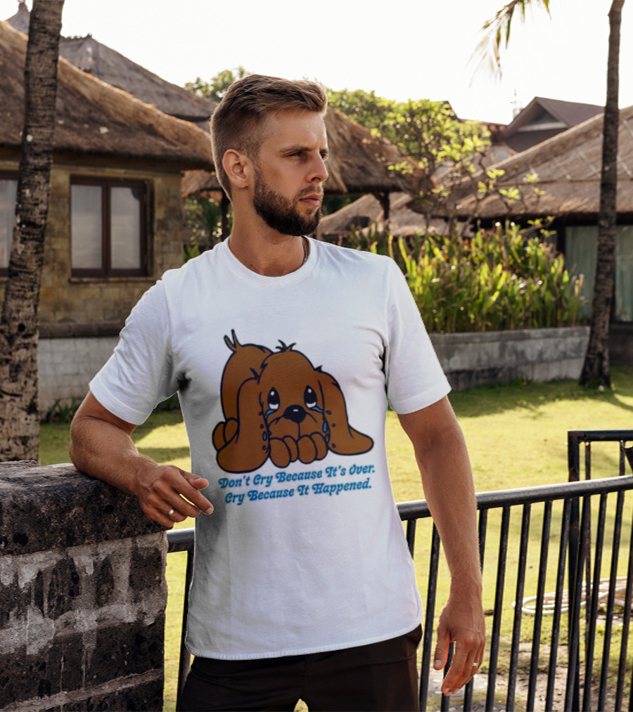 Don’t Cry Because It’s Over Cry Because It Happened Cute Crying Dog T-Shirt