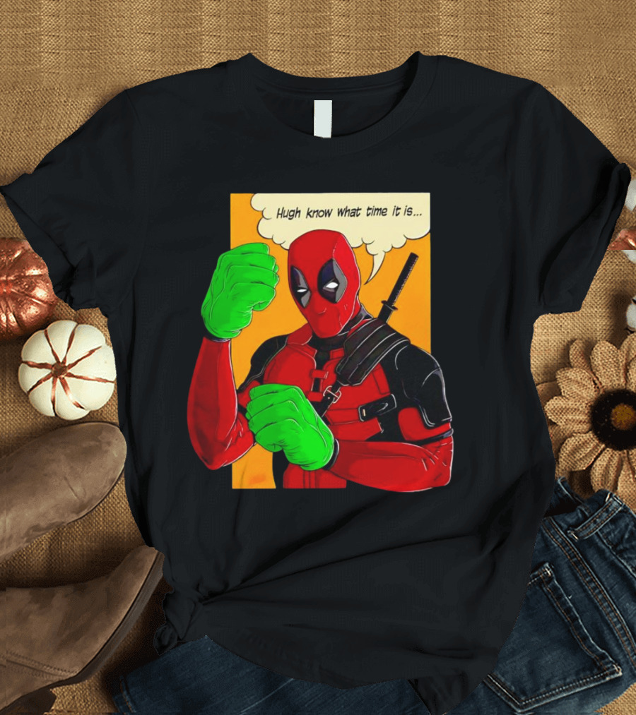 Hugh Know What Time It Is Deadpool Hulk Smash T-Shirt