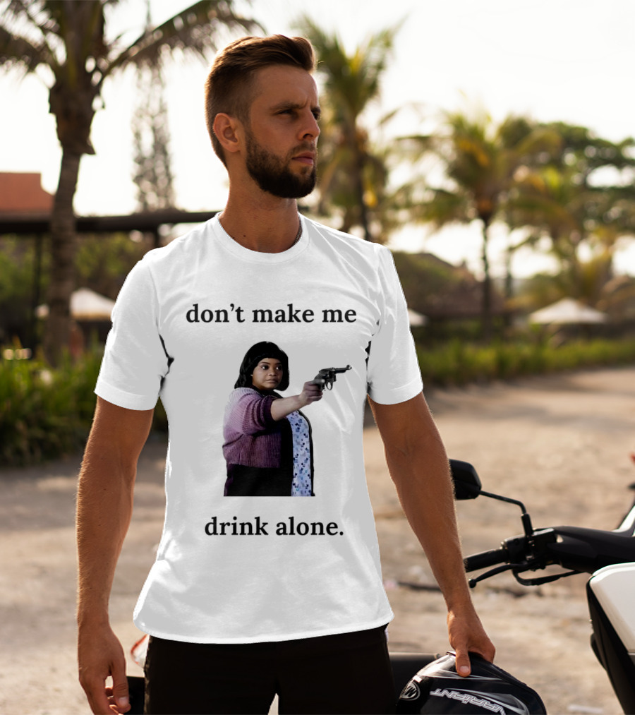 MA Movie Don’t Make Me Drink Alone Iconic Scene T-Shirt