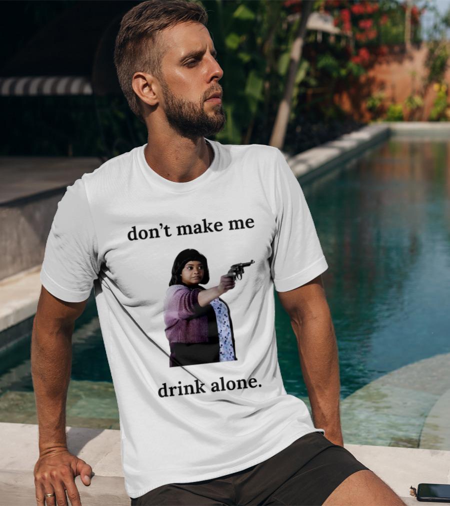 MA Movie Don’t Make Me Drink Alone Iconic Scene T-Shirt