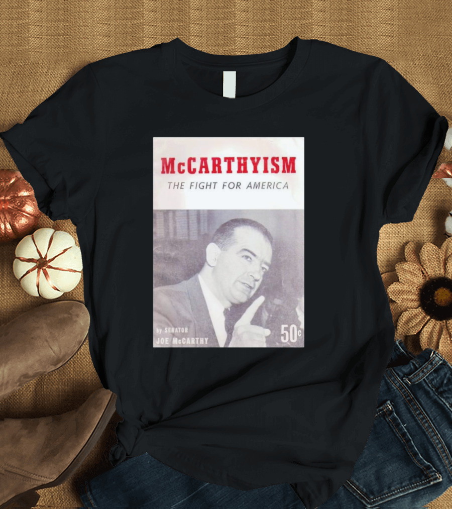 McCarthyism The Fight for America by Senator Joe McCarthy 50c T-Shirt