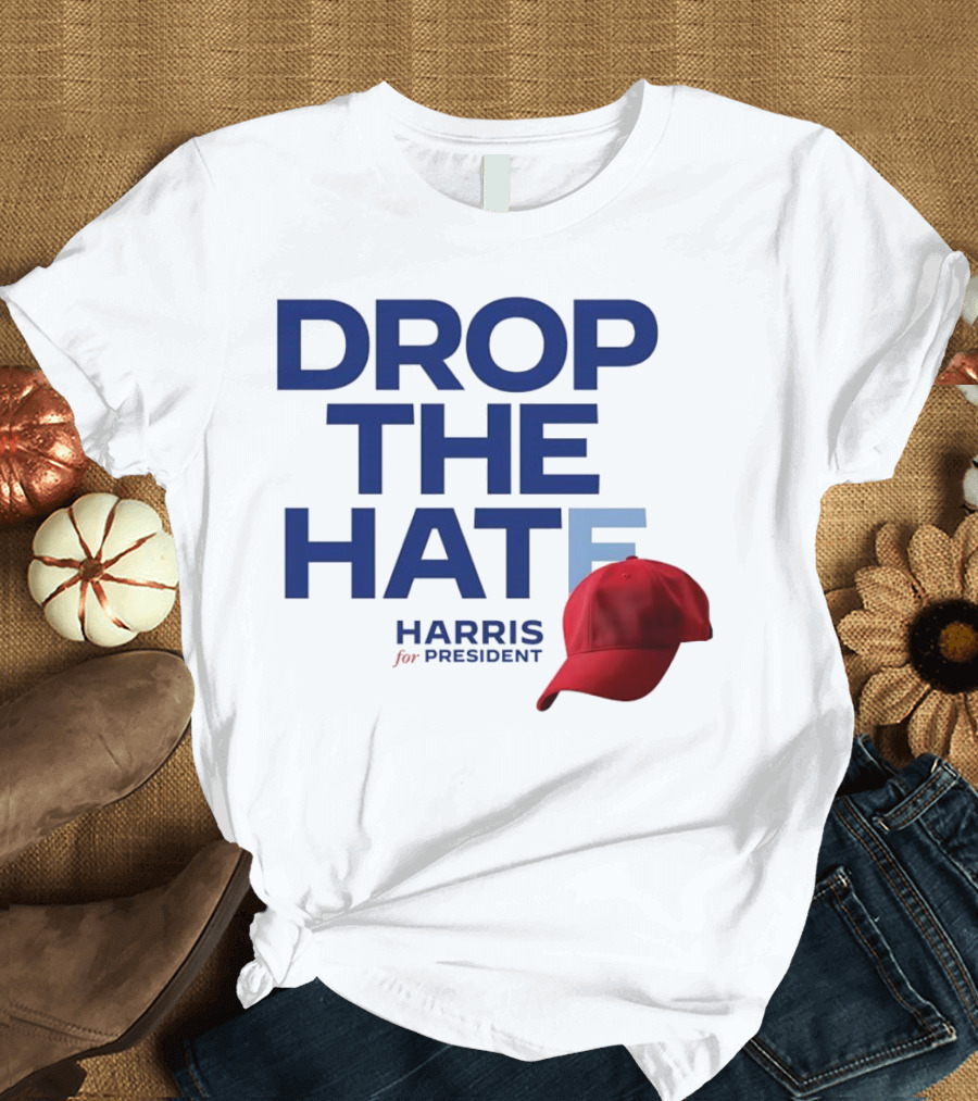 DROP THE HATE Harris for President Hat Red Cap T-Shirt