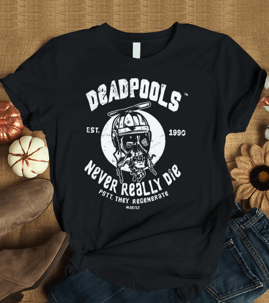 Deadpools Never Really Die Pstt They Regenerate Mostly Est 1990 T-Shirt