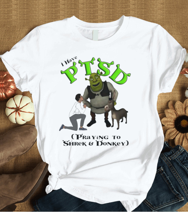 T-Shirt: I Have PTSD Praying to Shrek and Donkey T-Shirt I Have PTSD Praying to Shrek and Donkey T-Shirt