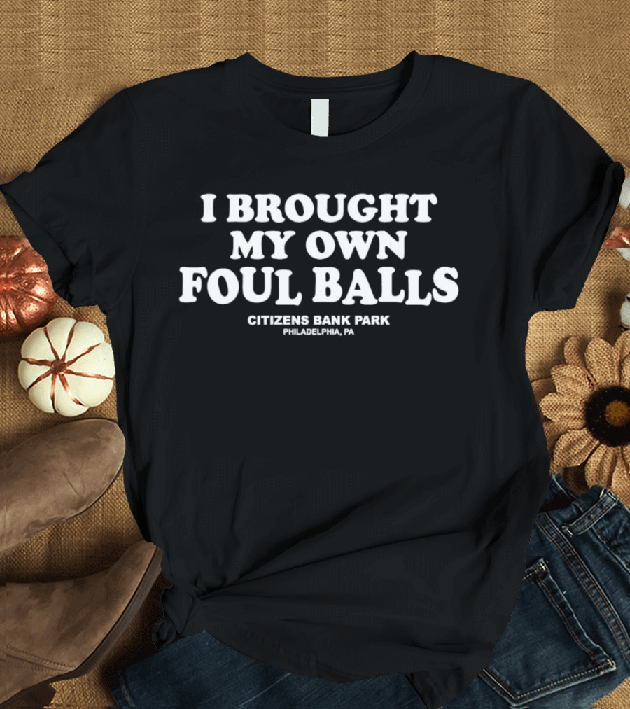 I Brought My Own Foul Balls Citizens Bank Park Philadelphia PA T-Shirt