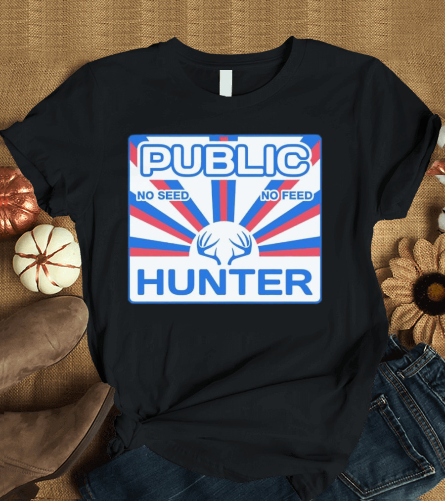 PUBLIC HUNTER NO SEED NO FEED T-Shirt