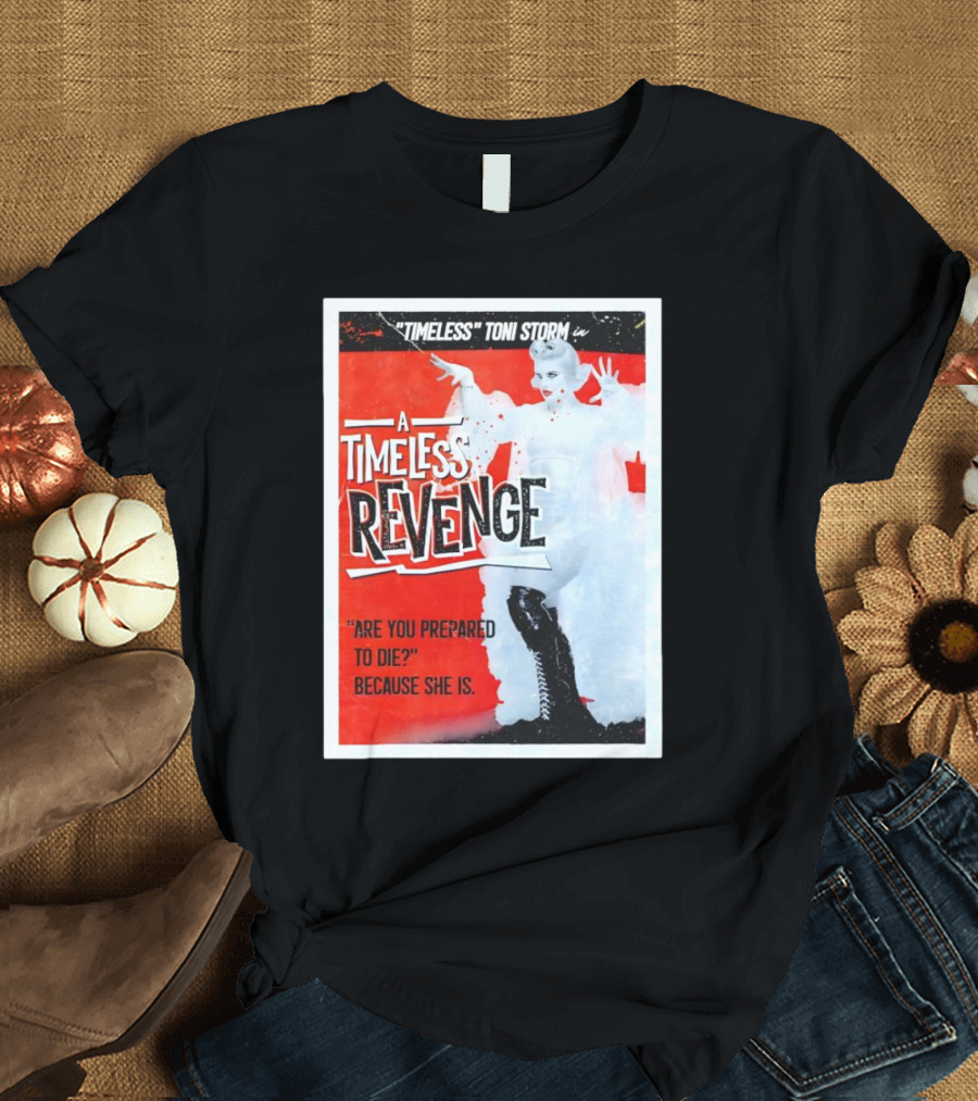 Timeless Toni Storm in A Timeless Revenge Are You Prepared to Die? Because She Is T-Shirt