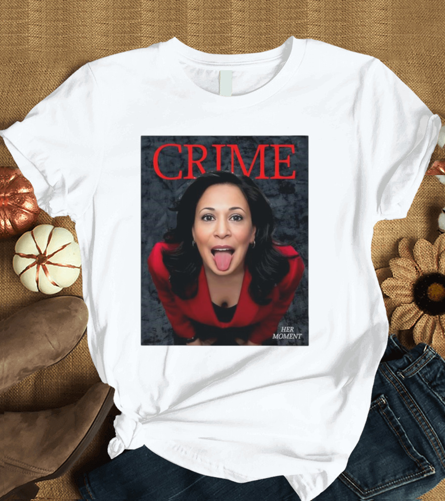 Crime Kamala Harris Her Moment T-Shirt