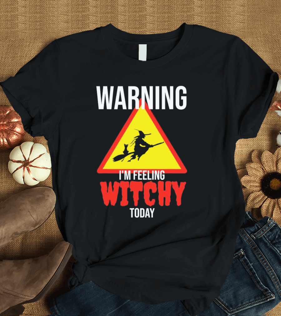 Warning I'm Feeling Witchy Today Halloween Witch and Cat T-Shirt