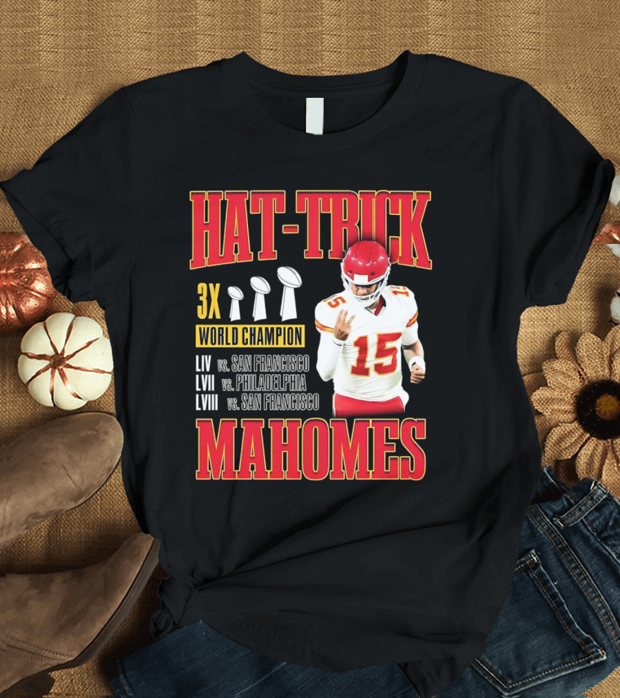 Hat Trick 3X World Champion Mahomes LIV LVII LVIII San Francisco Philadelphia T-Shirt