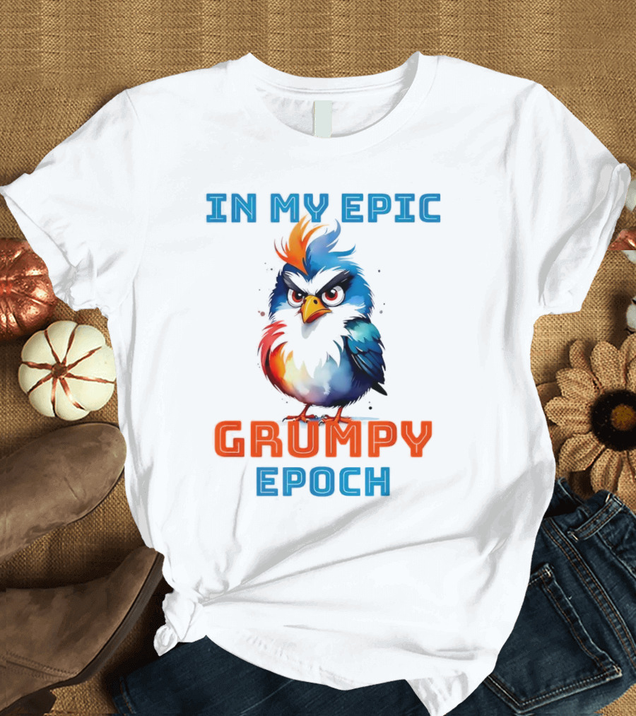 In My Epic Grumpy Epoch T-Shirt