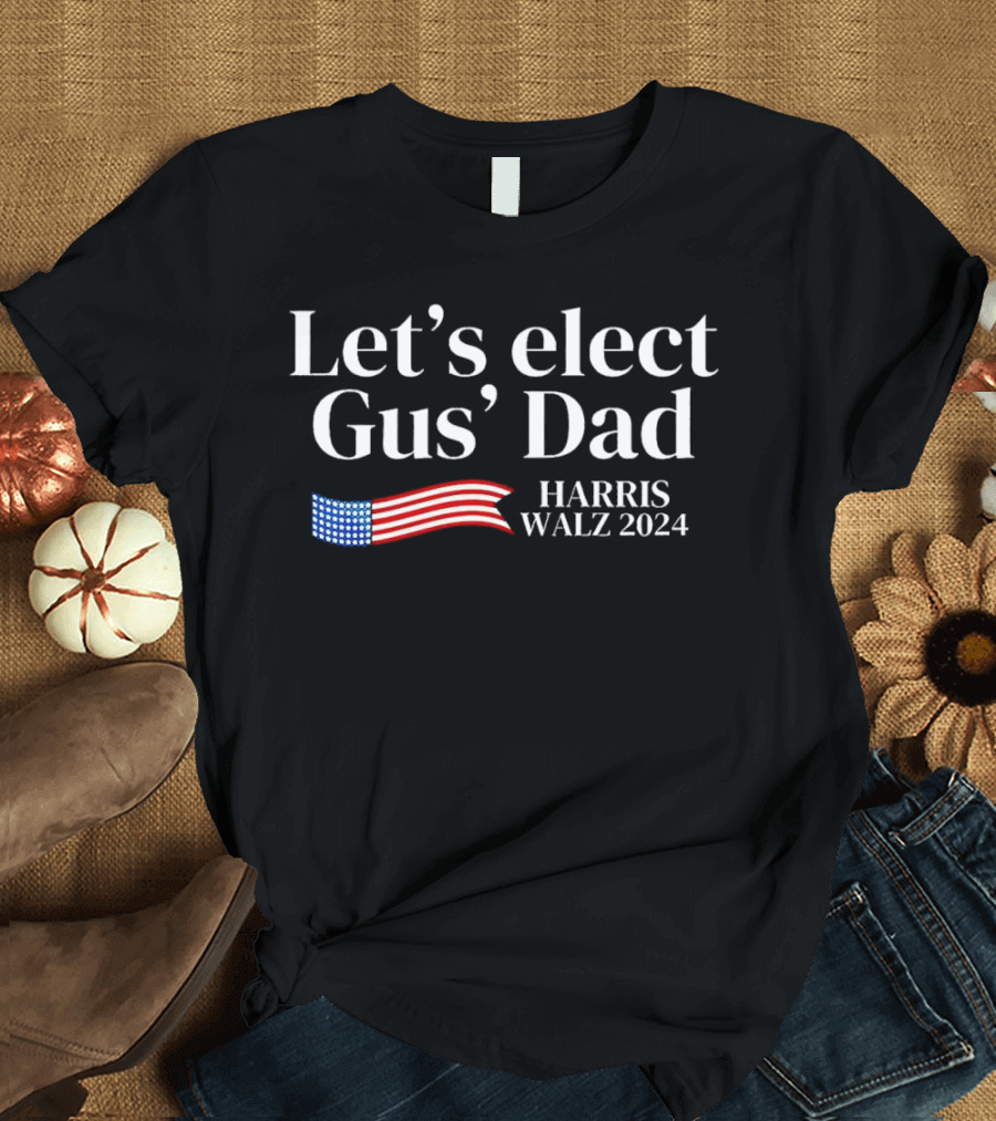 Let’s Elect Gus’ Dad Harris Walz 2024 American Flag T-Shirt