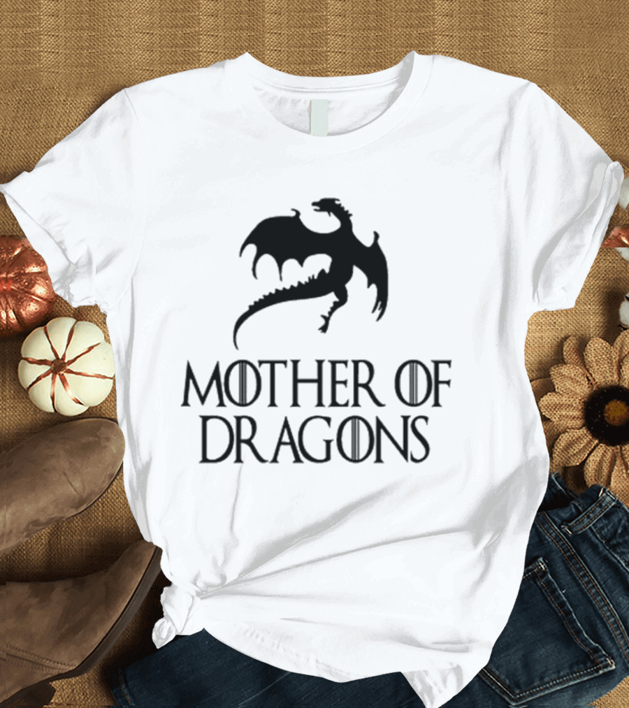 Mother Of Dragons Game Of Thrones Mothers Day Gift T-Shirt
