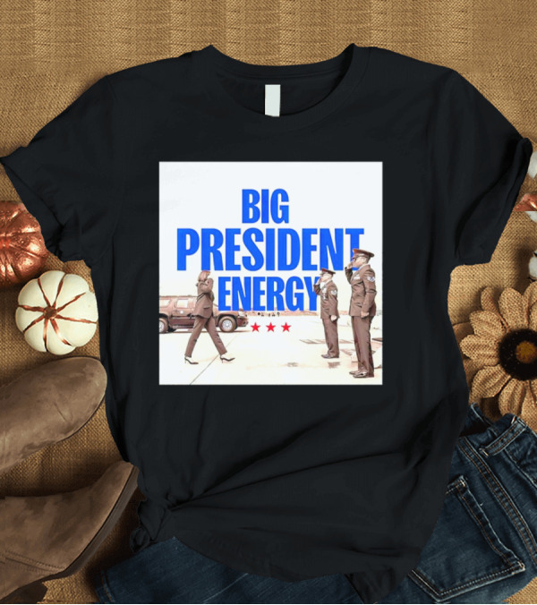 T-Shirt: Big President Energy Kamala Harris VA Politics T-Shirt Big President Energy Kamala Harris VA Politics T-Shirt