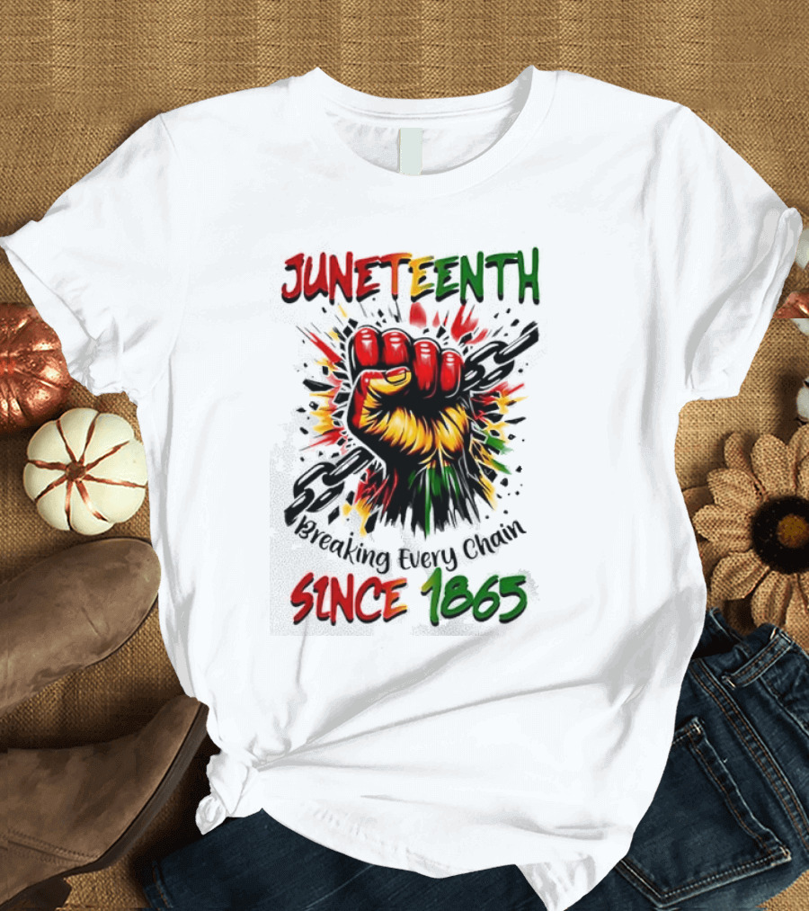 Juneteenth Breaking Every Chain Since 1865 Powerful Raised Fist T-Shirt