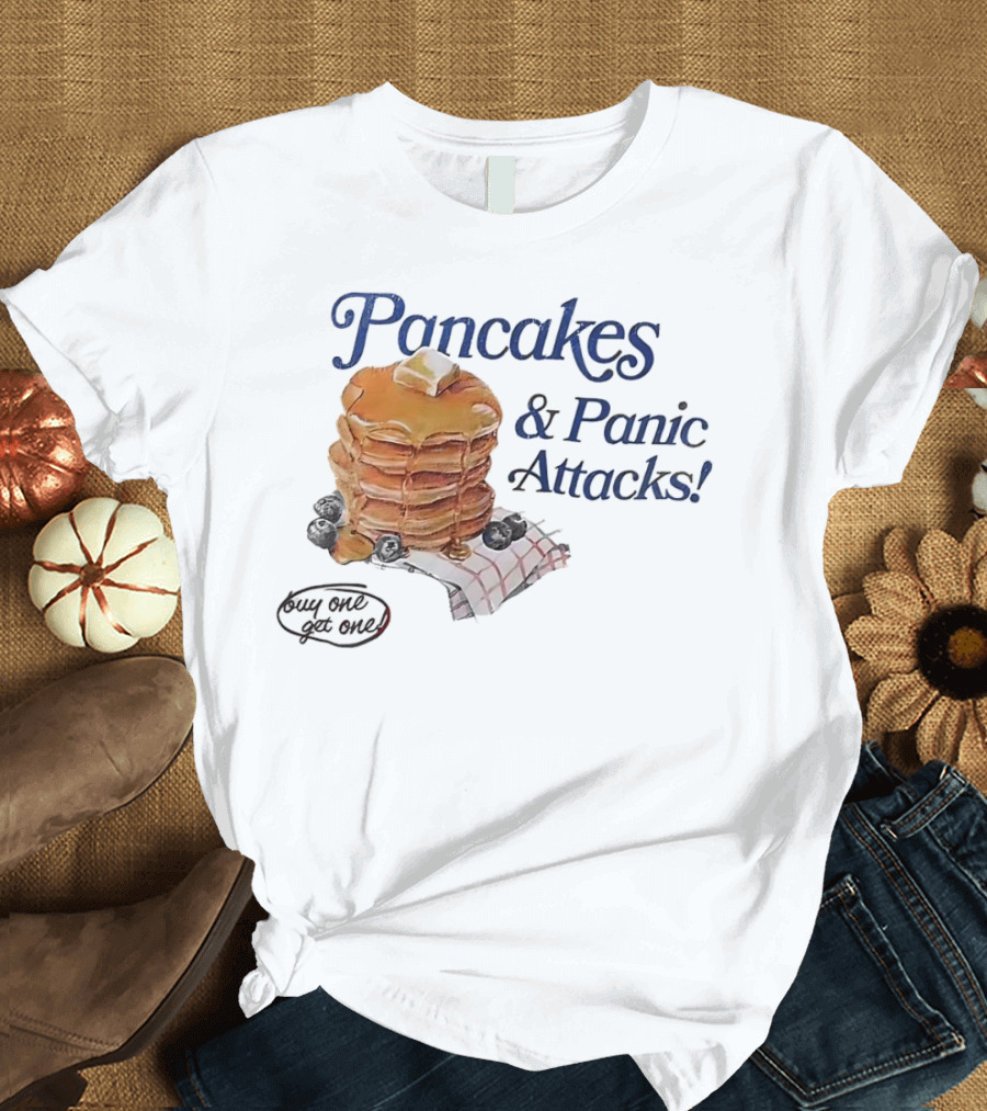 Pancakes and Panic Attacks Buy One Get One T-Shirt