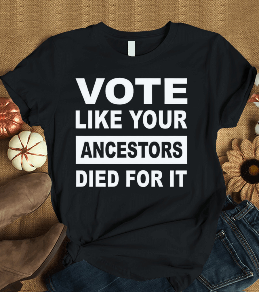 Vote Like Your Ancestors Died For It Roland S. Martin T-Shirt