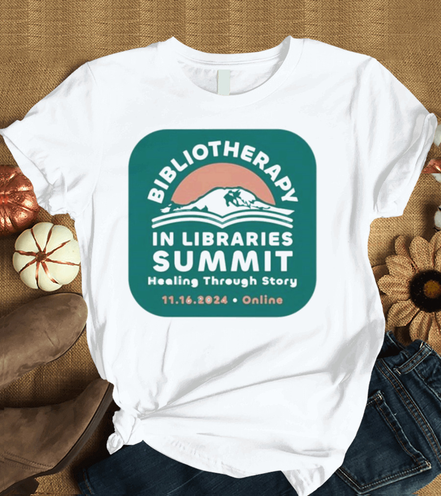 Bibliotherapy In Libraries Summit Healing Through Story 11.16.2024 Online T-Shirt
