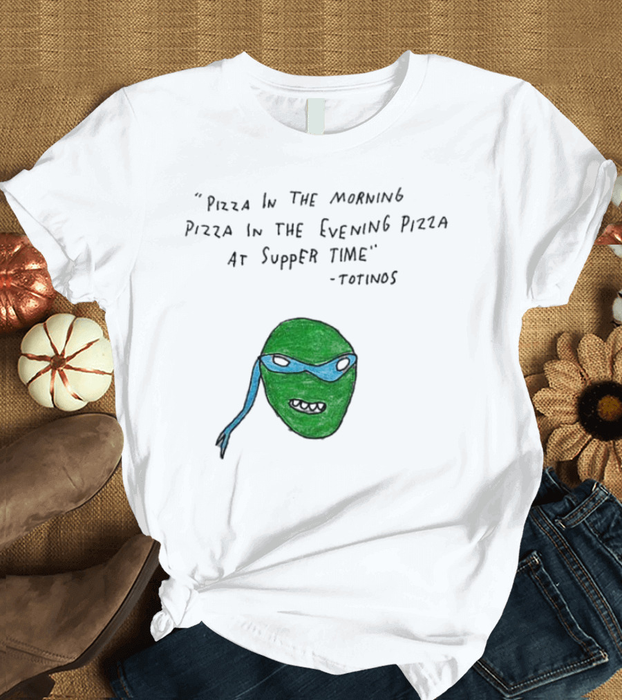 Leonardo Pizza In The Morning Pizza In The Evening Pizza At Supper Time Totinos T-Shirt