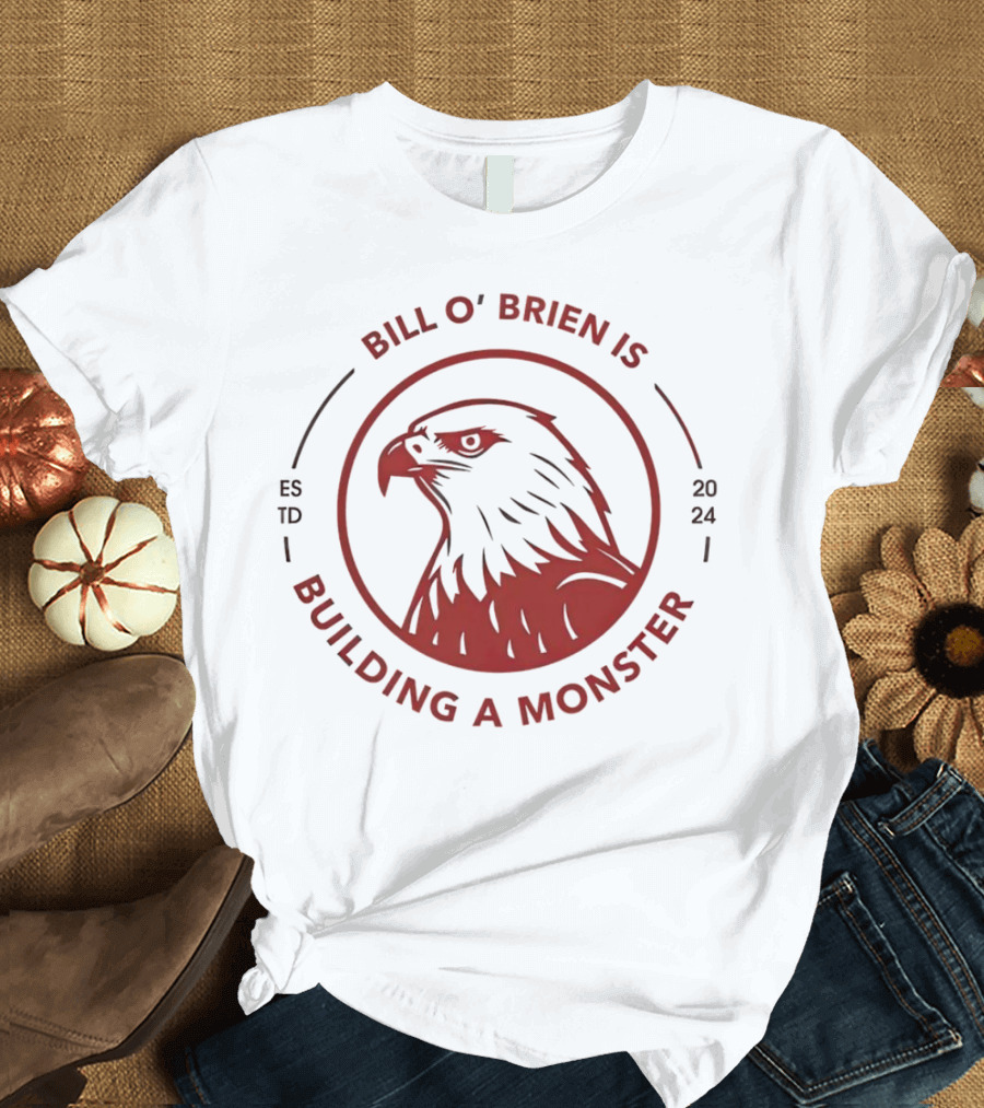 Bill O'Brien Is Building a Monster ESTD T-Shirt