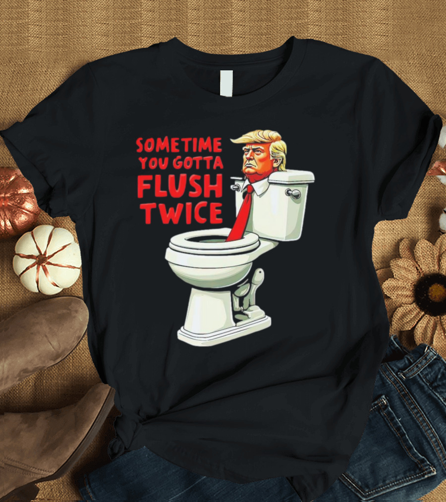 Sometime You Gotta Flush Twice Anti Trump Toilet Cartoon T-Shirt