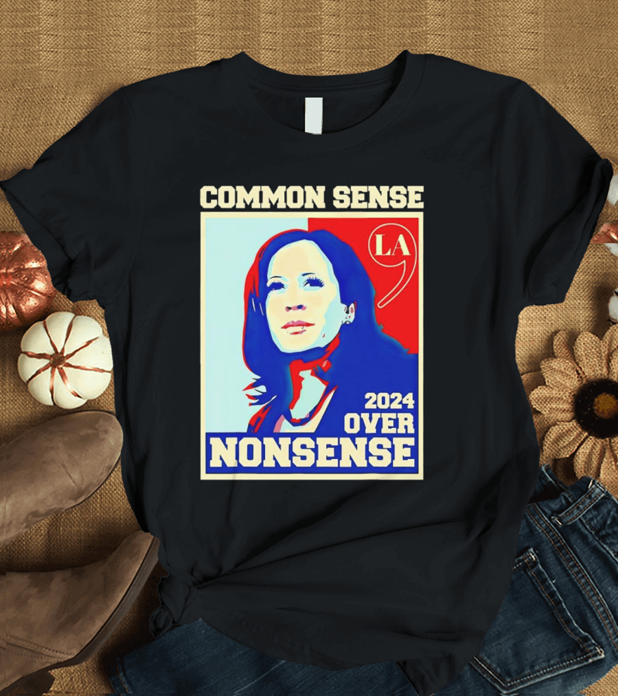 Common Sense Over Nonsense Kamala Harris 2024 LA 9 T-Shirt