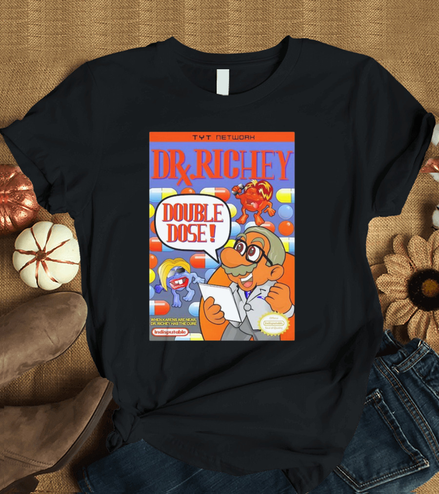 TYT Network DR. Richey Double Dose When Karens Are Near Dr. Richey Has the Cure Indisputable T-Shirt